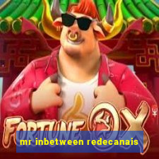 mr inbetween redecanais